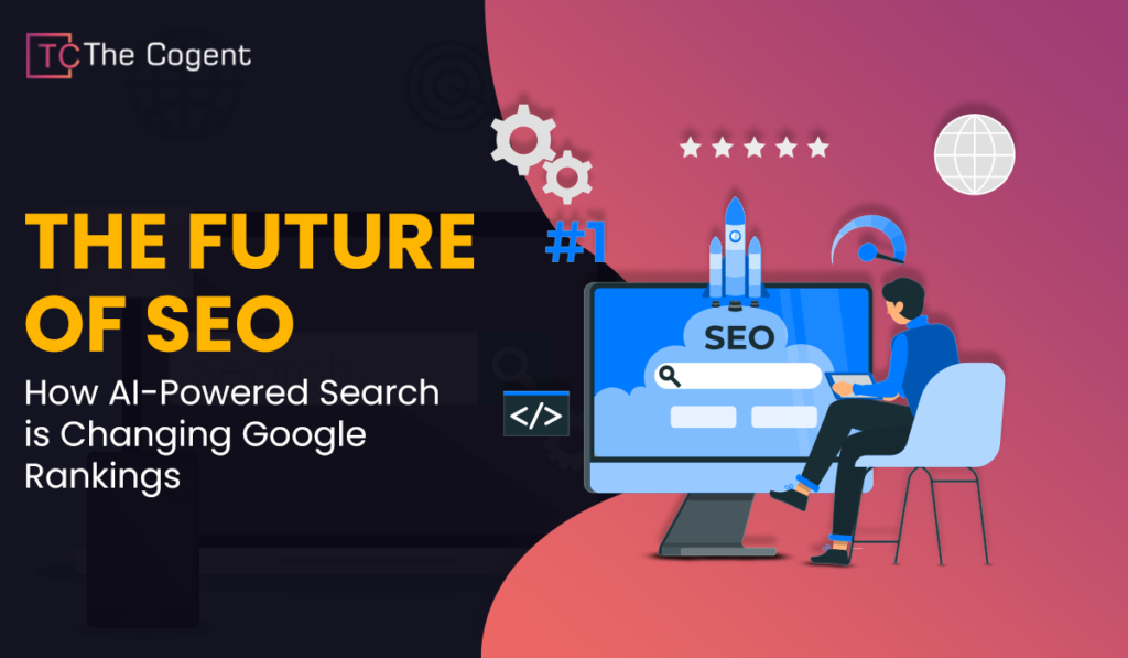 The Future of SEO – How AI-Powered Search is Transforming Google Rankings and Search Optimization Strategies.