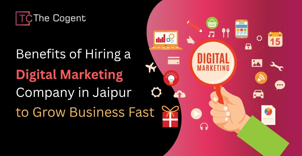 You are currently viewing Benefits of Hiring a Digital Marketing Company in Jaipur to Grow Business Fast
